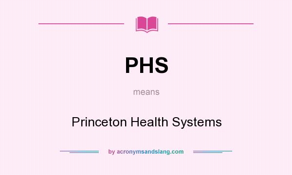 What does PHS mean? It stands for Princeton Health Systems