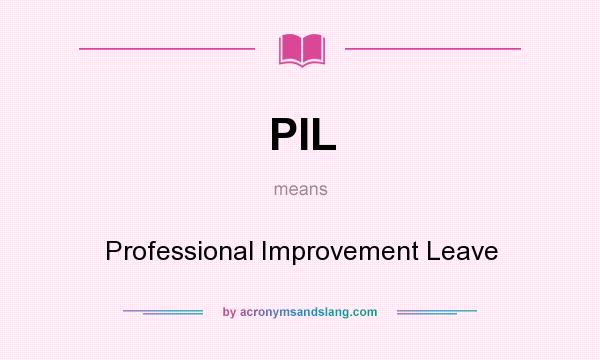 What does PIL mean? It stands for Professional Improvement Leave