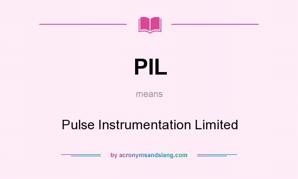 What does PIL mean? It stands for Pulse Instrumentation Limited