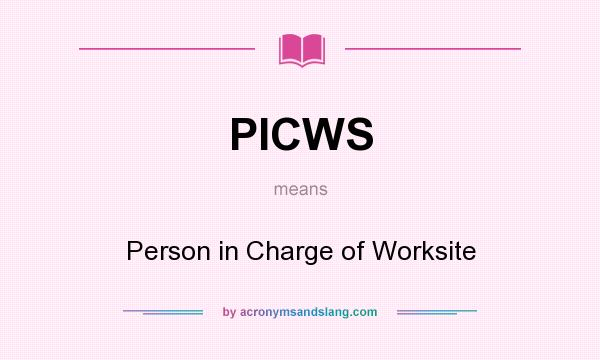 What does PICWS mean? It stands for Person in Charge of Worksite