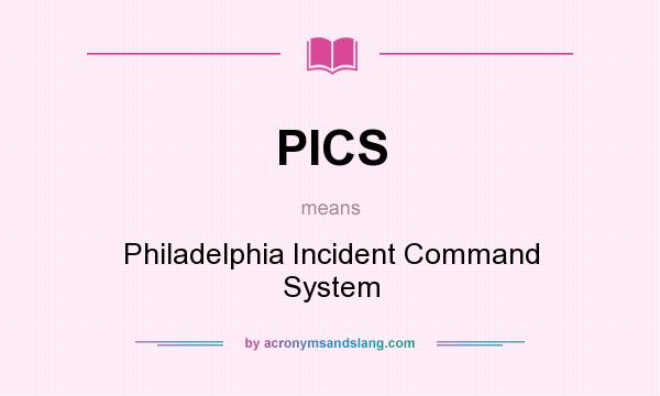 What does PICS mean? It stands for Philadelphia Incident Command System