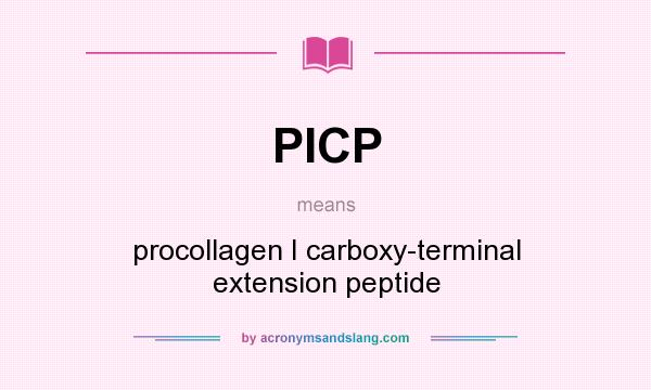 What does PICP mean? It stands for procollagen I carboxy-terminal extension peptide