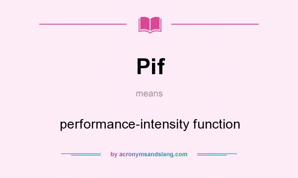 What does Pif mean? It stands for performance-intensity function