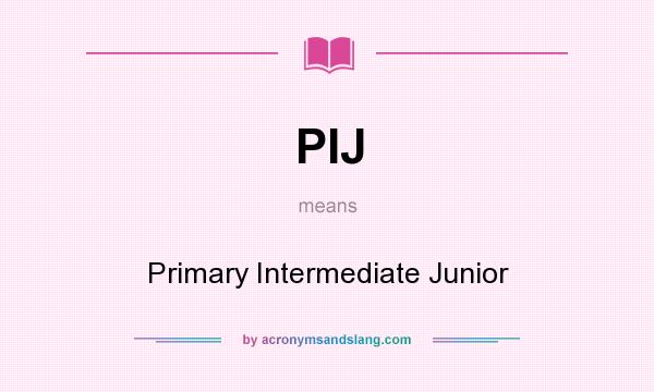 What does PIJ mean? It stands for Primary Intermediate Junior
