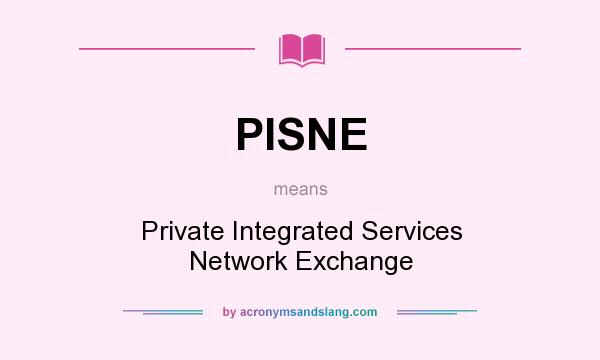 What does PISNE mean? It stands for Private Integrated Services Network Exchange