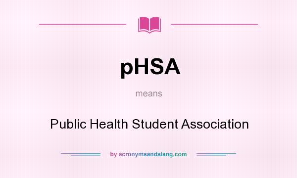 What does pHSA mean? It stands for Public Health Student Association