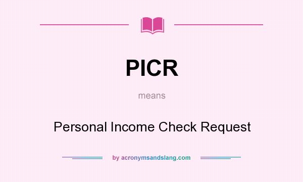 What does PICR mean? It stands for Personal Income Check Request
