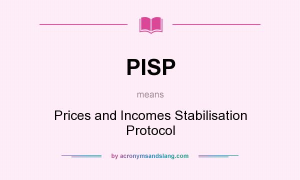 What does PISP mean? It stands for Prices and Incomes Stabilisation Protocol