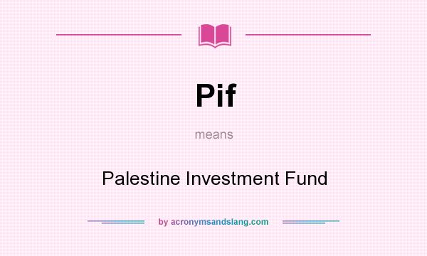What does Pif mean? It stands for Palestine Investment Fund
