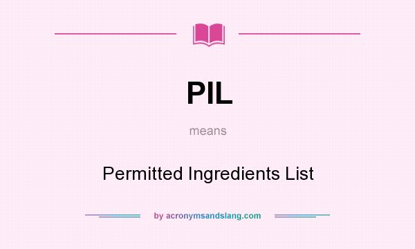 What does PIL mean? It stands for Permitted Ingredients List