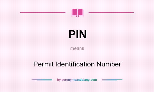 What does PIN mean? It stands for Permit Identification Number