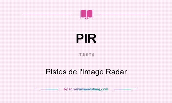 What does PIR mean? It stands for Pistes de l`Image Radar