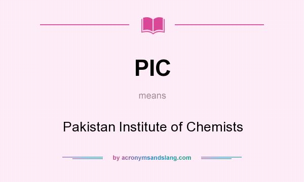 What does PIC mean? It stands for Pakistan Institute of Chemists