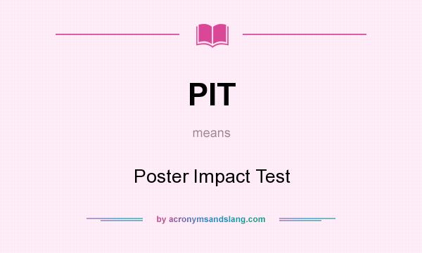 What does PIT mean? It stands for Poster Impact Test