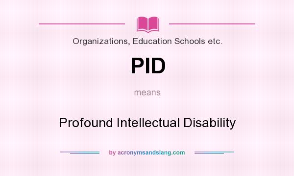 What does PID mean? It stands for Profound Intellectual Disability