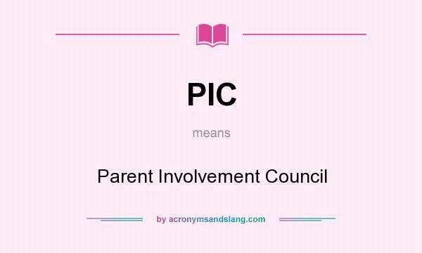 What does PIC mean? It stands for Parent Involvement Council