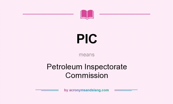 What does PIC mean? It stands for Petroleum Inspectorate Commission