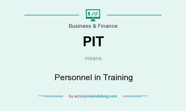 What does PIT mean? It stands for Personnel in Training