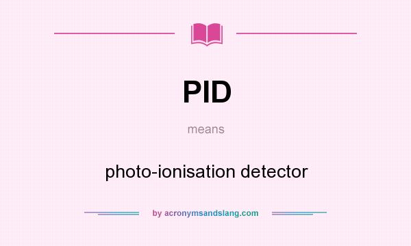 What does PID mean? It stands for photo-ionisation detector