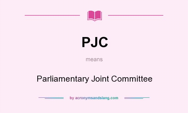 What does PJC mean? It stands for Parliamentary Joint Committee