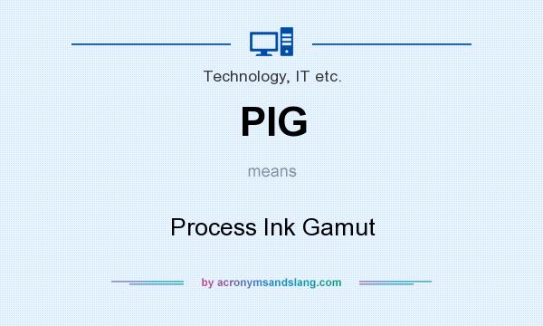 What does PIG mean? It stands for Process Ink Gamut
