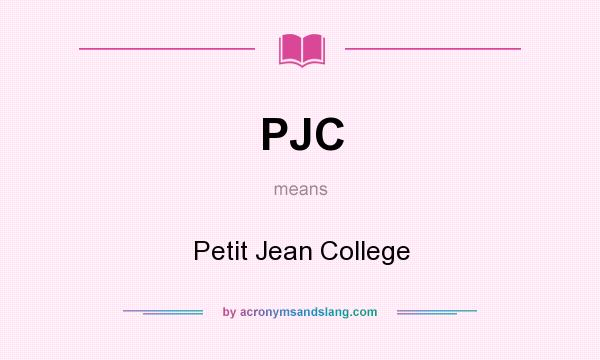What does PJC mean? It stands for Petit Jean College
