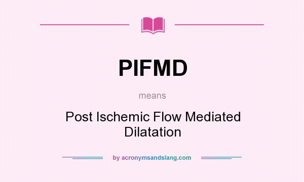 What does PIFMD mean? It stands for Post Ischemic Flow Mediated Dilatation