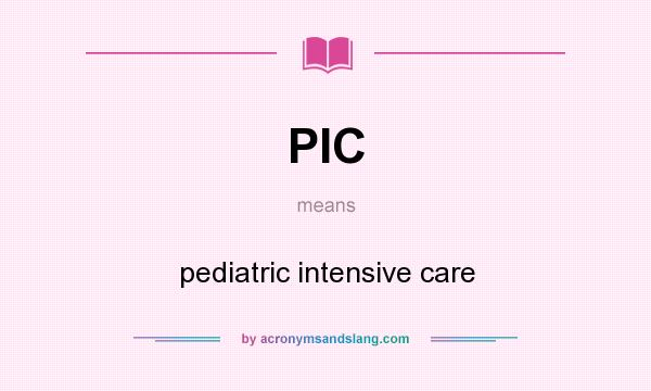 What does PIC mean? It stands for pediatric intensive care