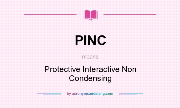 What does PINC mean? It stands for Protective Interactive Non Condensing
