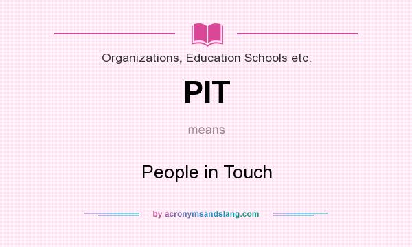What does PIT mean? It stands for People in Touch