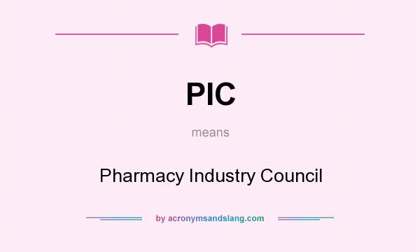 What does PIC mean? It stands for Pharmacy Industry Council