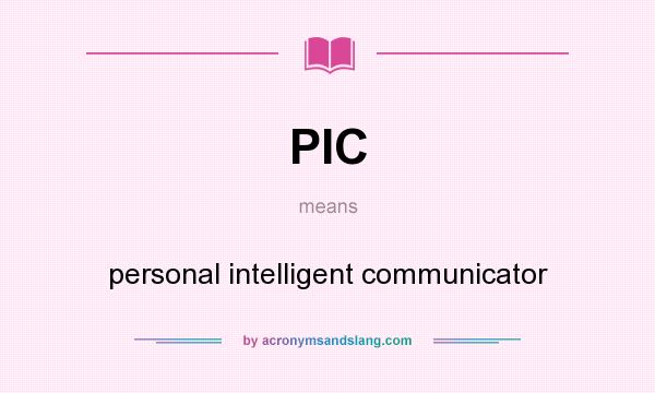 What does PIC mean? It stands for personal intelligent communicator