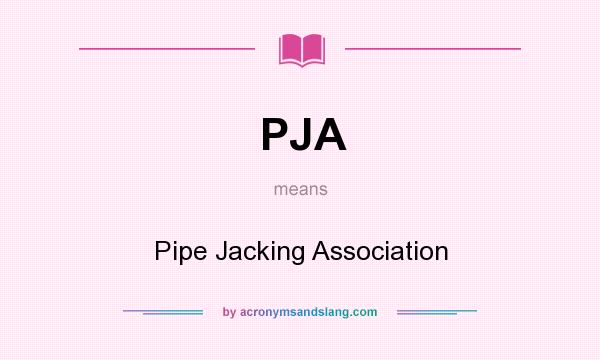 What does PJA mean? It stands for Pipe Jacking Association