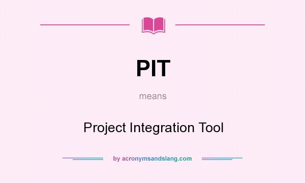 What does PIT mean? It stands for Project Integration Tool