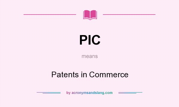 What does PIC mean? It stands for Patents in Commerce