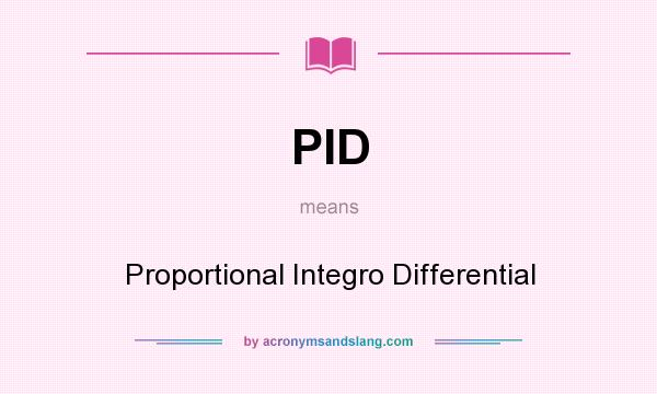 What does PID mean? It stands for Proportional Integro Differential