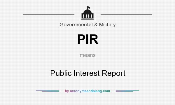 What does PIR mean? It stands for Public Interest Report