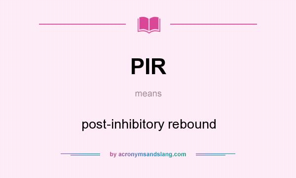 What does PIR mean? It stands for post-inhibitory rebound
