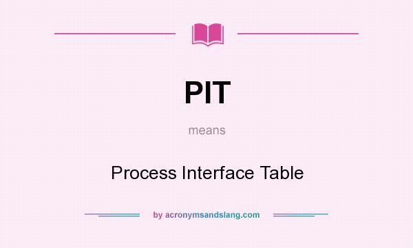 What does PIT mean? It stands for Process Interface Table