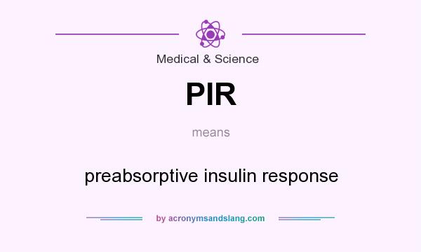 What does PIR mean? It stands for preabsorptive insulin response
