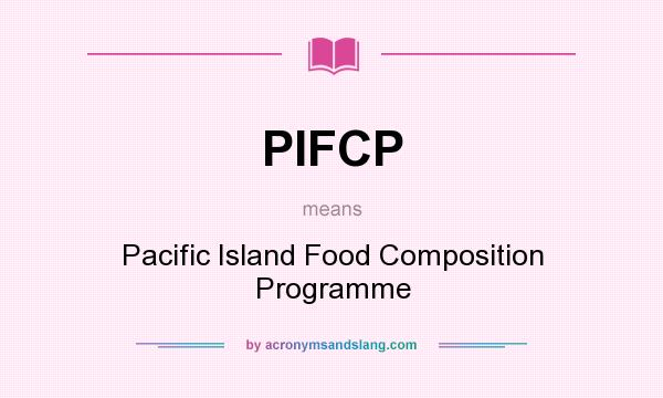 What does PIFCP mean? It stands for Pacific Island Food Composition Programme