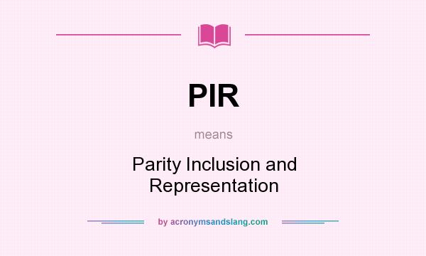 What does PIR mean? It stands for Parity Inclusion and Representation