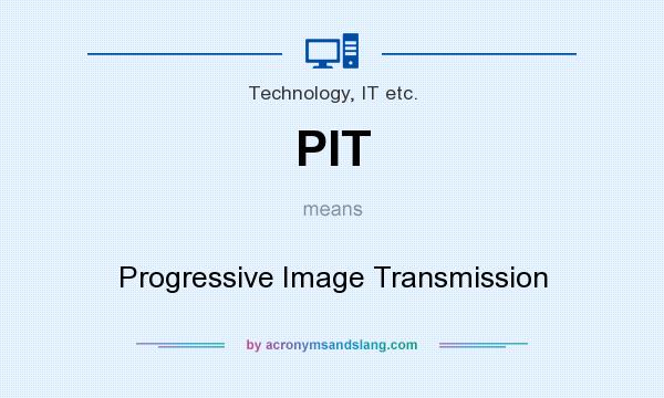 What does PIT mean? It stands for Progressive Image Transmission