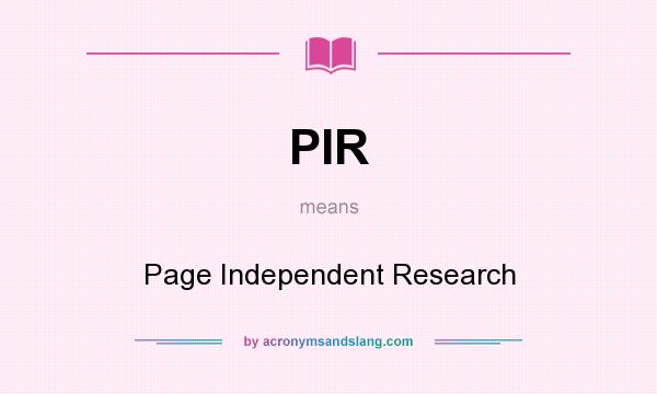 What does PIR mean? It stands for Page Independent Research