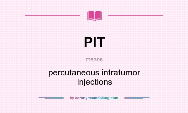 What does PIT mean? It stands for percutaneous intratumor injections