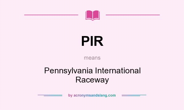 What does PIR mean? It stands for Pennsylvania International Raceway