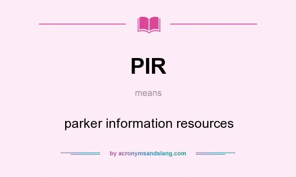 What does PIR mean? It stands for parker information resources