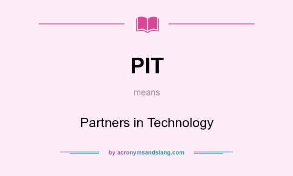 What does PIT mean? It stands for Partners in Technology
