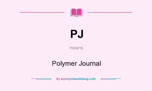 What does PJ mean? It stands for Polymer Journal