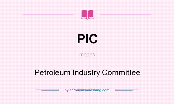 What does PIC mean? It stands for Petroleum Industry Committee
